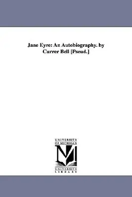 Jane Eyre: Una Autobiografía. por Currer Bell [Pseud.] - Jane Eyre: An Autobiography. by Currer Bell [Pseud.]