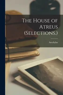 La casa de Atreo (Selecciones.) - The House of Atreus (Selections.)