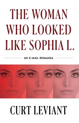 La mujer que se parecía a Sophia L.: Una romanza epistolar por correo electrónico - The Woman Who Looked Like Sophia L.: An Epistolary Email Romanza