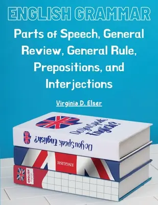 Gramática inglesa: partes de la oración, repaso general, regla general, preposiciones e interjecciones - English Grammar: Parts of Speech, General Review, General Rule, Prepositions, and Interjections