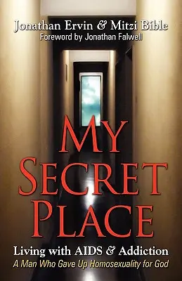 Mi Lugar Secreto: Vivir con el SIDA y la adicción - Un hombre que renunció a la homosexualidad por Dios - My Secret Place: Living with AIDS & Addiction - A Man Who Gave Up Homosexuality for God