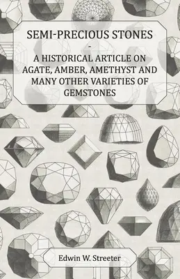 Piedras semipreciosas - Artículo histórico sobre ágatas, ámbar, amatista y muchas otras variedades de piedras preciosas - Semi-Precious Stones - A Historical Article on Agate, Amber, Amethyst and Many Other Varieties of Gemstones