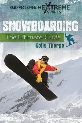 Snowboarding: La guía definitiva - Snowboarding: The Ultimate Guide