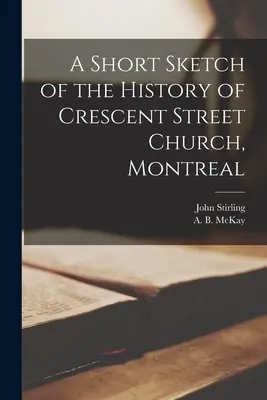 Un breve esbozo de la historia de la iglesia de Crescent Street, Montreal [microforma] - A Short Sketch of the History of Crescent Street Church, Montreal [microform]