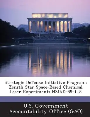 Programa de la Iniciativa de Defensa Estratégica: Experimento de láser químico basado en el espacio Zenith Star: Nsiad-89-118 - Strategic Defense Initiative Program: Zenith Star Space-Based Chemical Laser Experiment: Nsiad-89-118