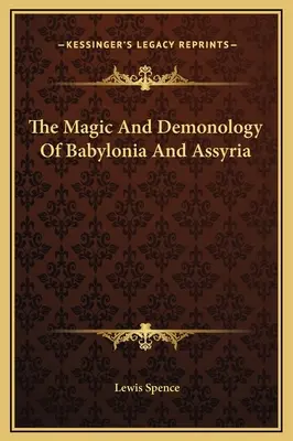 La Magia Y La Demonologia De Babilonia Y Asiria - The Magic And Demonology Of Babylonia And Assyria