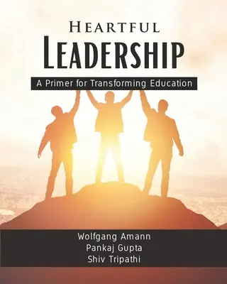 Liderazgo con corazón: manual para transformar la educación - Heartful Leadership - A Primer for Transforming Education