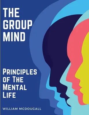 La mente de grupo: Principios de la vida mental - The Group Mind: Principles of The Mental Life