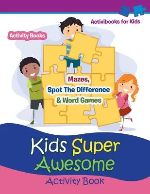 Libro de actividades para niños: Laberintos, Busca las diferencias y juegos de palabras - Actividad para niños - Kids Super Awesome Activity Book: Mazes, Spot The Difference & Word Games - Activity For Kids