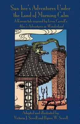 Las aventuras de Sun-hee en el país de la calma matinal: Un cuento coreano inspirado en Las aventuras de Alicia en el país de las maravillas de Lewis Carroll - Sun-hee's Adventures Under the Land of Morning Calm: A Korean tale inspired by Lewis Carroll's Alice's Adventures in Wonderland