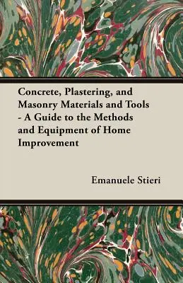 Materiales y herramientas de hormigonado, enlucido y albañilería - Guía de métodos y equipos para la mejora del hogar - Concrete, Plastering, and Masonry Materials and Tools - A Guide to the Methods and Equipment of Home Improvement