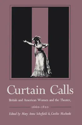 Curtain Calls: Las mujeres británicas y americanas y el teatro, 1660-1820 - Curtain Calls: British and American Women and the Theater, 1660-1820