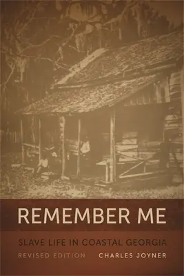 Recuérdame: Slave Life in Coastal Georgia, REV. Ed. - Remember Me: Slave Life in Coastal Georgia, REV. Ed.