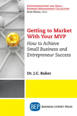 Cómo llegar al mercado con su MVP: Cómo lograr el éxito de las pequeñas empresas y los emprendedores - Getting to Market With Your MVP: How to Achieve Small Business and Entrepreneur Success
