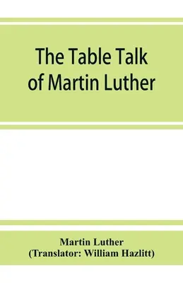 La conversación de sobremesa de Martín Lutero - The table talk of Martin Luther