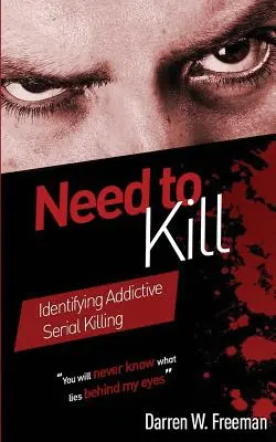 Necesidad de matar: Cómo identificar la adicción a los asesinatos en serie - Need to Kill: Identifying Addictive Serial Killing