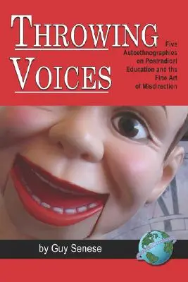 Lanzando voces: Cinco autoetnografías sobre la educación postrádica y el arte del despiste (PB) - Throwing Voices: Five Autoethnographies on Postradical Education and the Fine Art of Misdirection (PB)