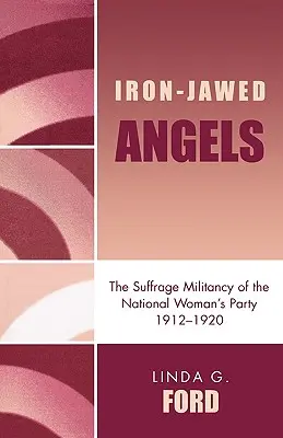 Iron-Jawed Angels: La militancia sufragista del Partido Nacional de la Mujer 1912-1920 - Iron-Jawed Angels: The Suffrage Militancy of the National Woman's Party 1912-1920