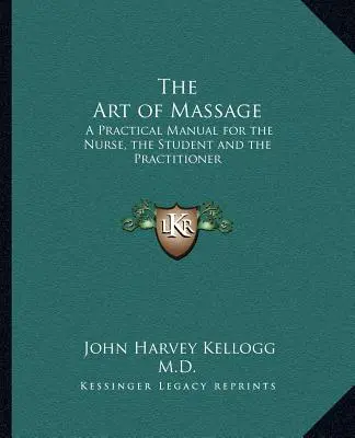 El Arte del Masaje: Manual práctico para el enfermero, el estudiante y el practicante - The Art of Massage: A Practical Manual for the Nurse, the Student and the Practitioner