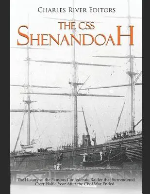 El CSS Shenandoah: La historia del famoso asaltante confederado que se rindió más de medio año después del final de la Guerra Civil - The CSS Shenandoah: The History of the Famous Confederate Raider that Surrendered Over Half a Year After the Civil War Ended