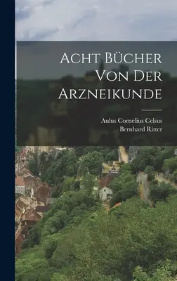 Acht Bcher von der Arzneikunde