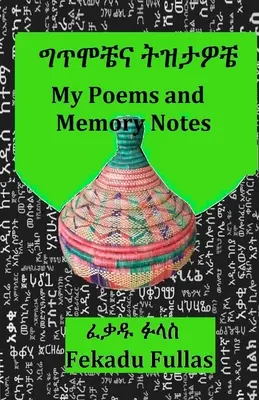 Mis poemas y notas de memoria ግጥሞቼና ትዝታዎቼ - My Poems and Memory Notes ግጥሞቼና ትዝታዎቼ