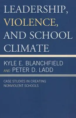 Liderazgo, violencia y clima escolar: Casos prácticos de creación de escuelas no violentas - Leadership, Violence, and School Climate: Case Studies in Creating Non-Violent Schools