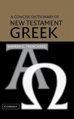 Diccionario conciso de griego del Nuevo Testamento - A Concise Dictionary of New Testament Greek