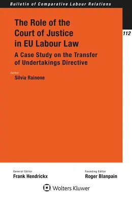 El papel del Tribunal de Justicia en el Derecho laboral de la UE: Un estudio de caso sobre la Directiva relativa a la transmisión de empresas - The Role of the Court of Justice in EU Labour Law: A Case Study on the Transfer of Undertakings Directive