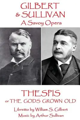 W.S Gilbert & Arthur Sullivan - Thespis: o Los dioses envejecidos - W.S Gilbert & Arthur Sullivan - Thespis: or The Gods Grown Old