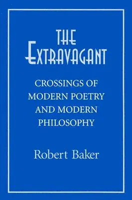 Extravagante: Cruces de la Poesía Moderna y la Filosofía Moderna - Extravagant: Crossings of Modern Poetry And Modern Ph