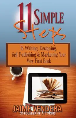 11 pasos sencillos: Cómo escribir, diseñar, autopublicar y comercializar su primer libro - 11 Simple Steps: To Writing, Designing, Self-Publishing & Marketing Your Very First Book