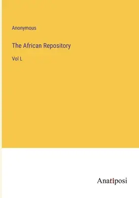 El Repositorio Africano: Tomo L - The African Repository: Vol L