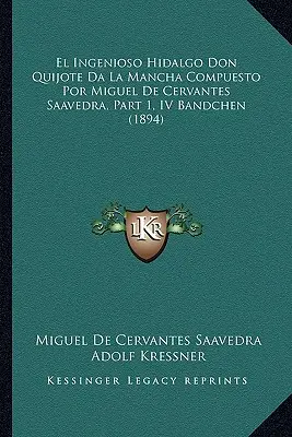 El Ingenioso Hidalgo Don Quijote Da La Mancha Compuesto Por Miguel De Cervantes Saavedra, Parte 1, IV Bandchen (1894) - El Ingenioso Hidalgo Don Quijote Da La Mancha Compuesto Por Miguel De Cervantes Saavedra, Part 1, IV Bandchen (1894)