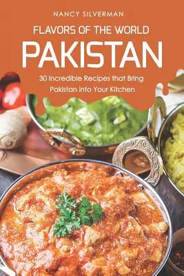 Sabores del mundo - Pakistán: 30 increíbles recetas que llevan Pakistán a su cocina - Flavors of the World - Pakistan: 30 Incredible Recipes That Bring Pakistan Into Your Kitchen