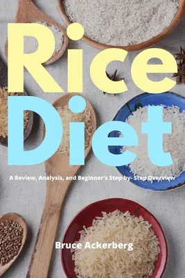 La dieta del arroz: Revisión, análisis y guía paso a paso para principiantes - Rice Diet: A Review, Analysis, and Beginner's Step by Step Overview