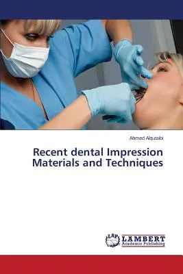 Materiales y técnicas recientes de impresión dental - Recent dental Impression Materials and Techniques