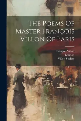 Los Poemas Del Maestro Franois Villon De Paris - The Poems Of Master Franois Villon Of Paris