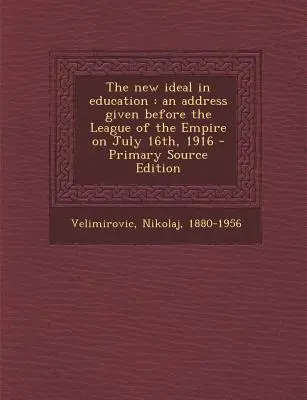 El nuevo ideal en la educación: Discurso pronunciado ante la Liga del Imperio el 16 de julio de 1916 - The New Ideal in Education: An Address Given Before the League of the Empire on July 16th, 1916