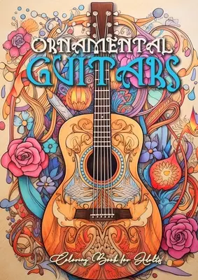 Libro para Colorear de Guitarras Ornamentales para Adultos: Libro para colorear de Guitarras en escala de grises Libro para colorear de Instrumentos Musicales para Adultos - Ornamental Guitars Coloring Book for Adults: Grayscale Guitars Coloring Book Music Instrumetns Coloring Book for Adults