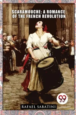 Scaramouche: Un romance de la Revolución Francesa - Scaramouche: A Romance of the French Revolution