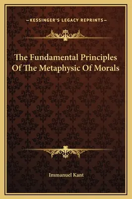 Los principios fundamentales de la metafísica de la moral - The Fundamental Principles Of The Metaphysic Of Morals