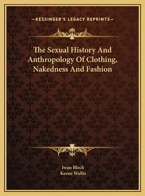 Historia sexual y antropología de la ropa, la desnudez y la moda - The Sexual History And Anthropology Of Clothing, Nakedness And Fashion