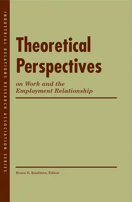 Perspectivas teóricas sobre el trabajo y la relación laboral - Theoretical Perspectives on Work and the Employment Relationship