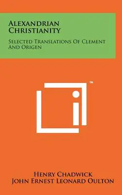 El cristianismo alejandrino: Selección de traducciones de Clemente y Orígenes - Alexandrian Christianity: Selected Translations Of Clement And Origen