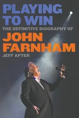 Jugar para ganar: la biografía definitiva de John Farnham - Playing To Win: The Definitive Biography of John Farnham