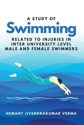 Un estudio de la natación relacionado con las lesiones en nadadores y nadadoras de nivel interuniversitario - A Study of Swimming Related to Injuries in Inter University Level Male and Female Swimmers