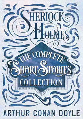 Sherlock Holmes - La Colección Completa de Relatos Cortos - Sherlock Holmes - The Complete Short Stories Collection