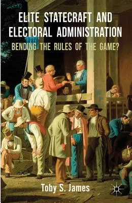 Elite Statecraft and Election Administration: ¿Intercambio en las reglas del juego? - Elite Statecraft and Election Administration: Bending the Rules of the Game?