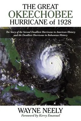 El gran huracán Okeechobee de 1928: La historia del segundo huracán más mortífero de la historia de Estados Unidos y el más mortífero de la historia de Bahamas - The Great Okeechobee Hurricane of 1928: The Story of the Second Deadliest Hurricane in American History and the Deadliest Hurricane in Bahamian Histor